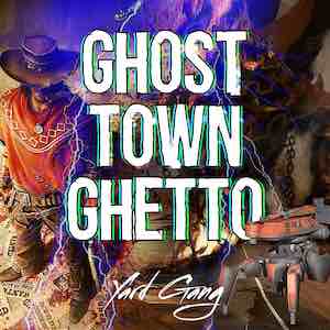 Yard Gang - Ghost Town Ghetto.jpg